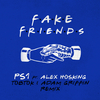 PS1 - Fake Friends (Tobtok & Adam Griffin Remix)