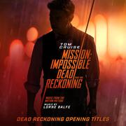 Dead Reckoning Opening Titles (from "Mission: Impossible - Dead Reckoning Part One" Music from the M
