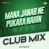 DJ Percy - Mana Janab Ne Pukara Nahin Club Mix