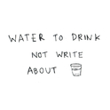 Water To Drink Not Write About专辑