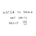 Water To Drink Not Write About专辑