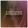 Christopher Bissonnette - Bissonnette: Small Feathers