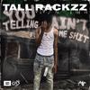 TallRackzz - Aint telling me shit