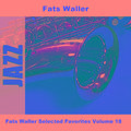 Fats Waller Selected Favorites Volume 18