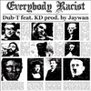 Dub-T - Everybody Racist (feat. KD)