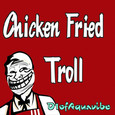 Chicken Fried Troll