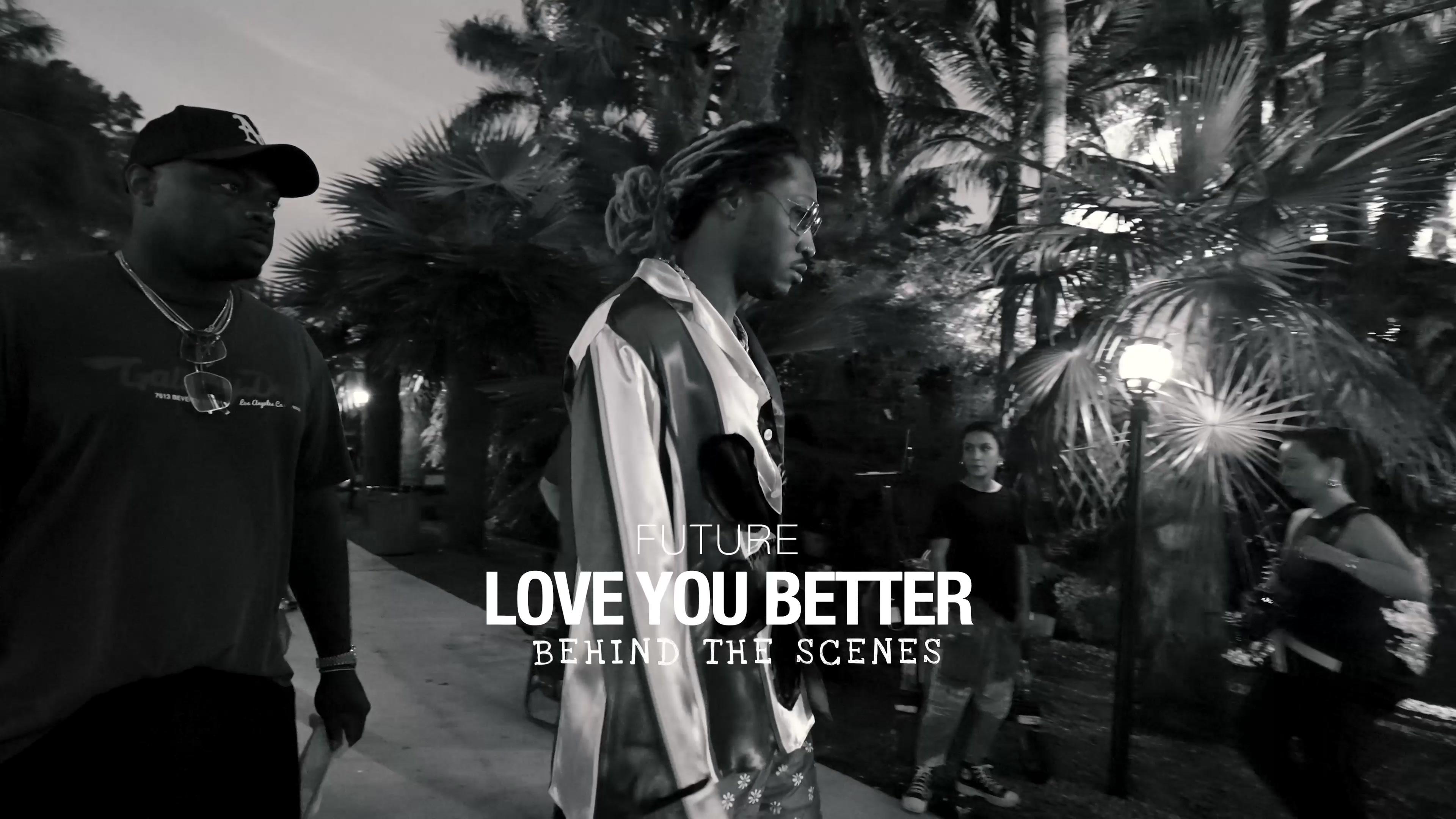 Future - LOVE YOU BETTER (Behind the Scenes Version)