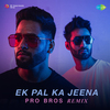 Pro Bros - Ek Pal Ka Jeena - Pro Bros Remix