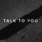 Talk To You专辑