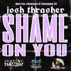 Josh Thrasher - Shame on You