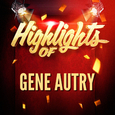 Highlights of Gene Autry