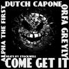 Dutch Capone - Come Get It (feat. Alpha the First & Orfa Greyly)