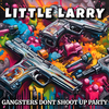 Little Larry - Gangsters Dont Shoot Up Party