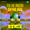 DJ Harshit Shah - Tu Hi Meri Shab Hai Remix