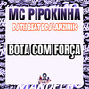 MC Pipokinha - Bota Com Força