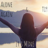 Alone Again - It's Mine