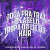 Mc MN - Joga pra Traz o Cabelo - Tropa do Little Hair