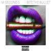 VI Seconds - Bite the Bullet