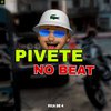 Pivete No Beat - Fica de 4