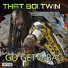 That Boi Twin - GO GET A BAG (feat. YOUNG CHOP)