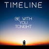 Timeline - Be with You Tonight