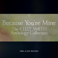 Because You\'re Mine (The Keely Smith Anthology Collection)