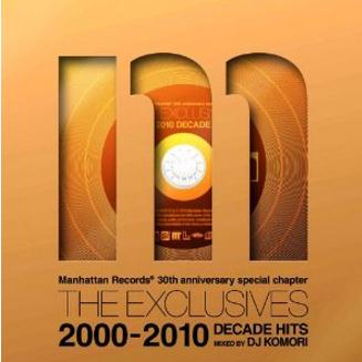 Manhattan Records THE EXCLUSIVES DECADE HITS 2000-2010 mixed by DJ Komori专辑