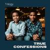 Trilogy - True Confessions