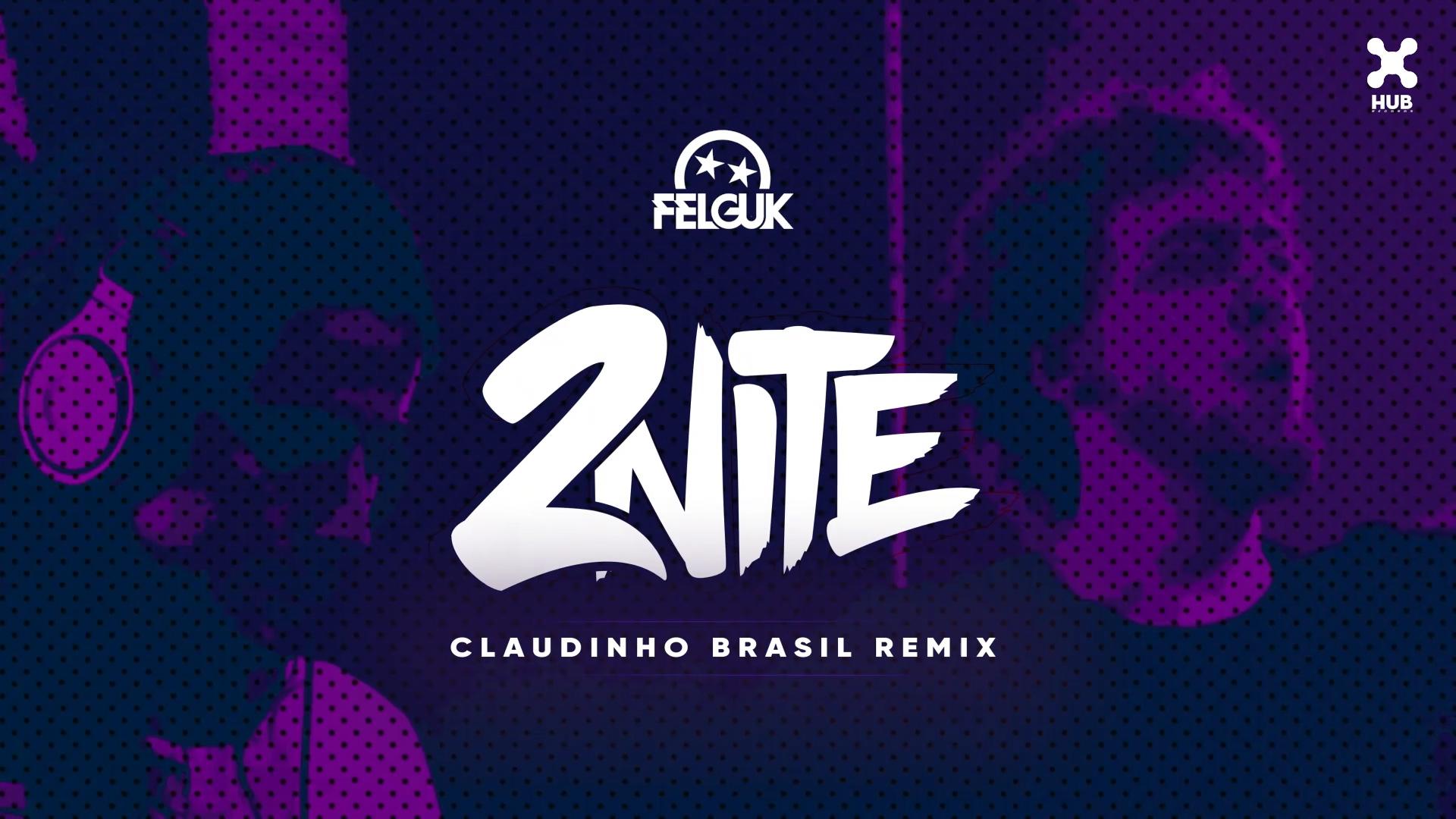 Felguk - 2nite (Claudinho Brasil Remix) (Áudio Oficial)