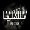 LV-IXIIIV - Sad Times