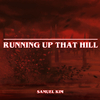 Samuel Kim - Running Up That Hill (from 