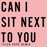 Can I Sit Next To You - Tyler Pope (LCD Soundsystem) Remix