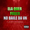 mc pl alves - ELA QUER FUDER NO BAILE DA VK