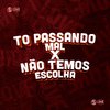 Dj VN Maestro - To Passando Mal X Não Temos Escolha