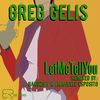 Greg Gelis - Let Me Tell You