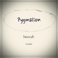 Pygmalion