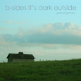 B-Sides It\'s Dark Outside