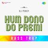 DJ Percy - Hum Dono Do Premi Bass Trap