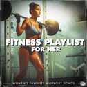 Fitness Playlist for Her - Women\'s Favorite Workout Songs专辑