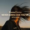 Dame Dame - Never Gonna Give You Up