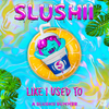 Slushii - Like I Used To