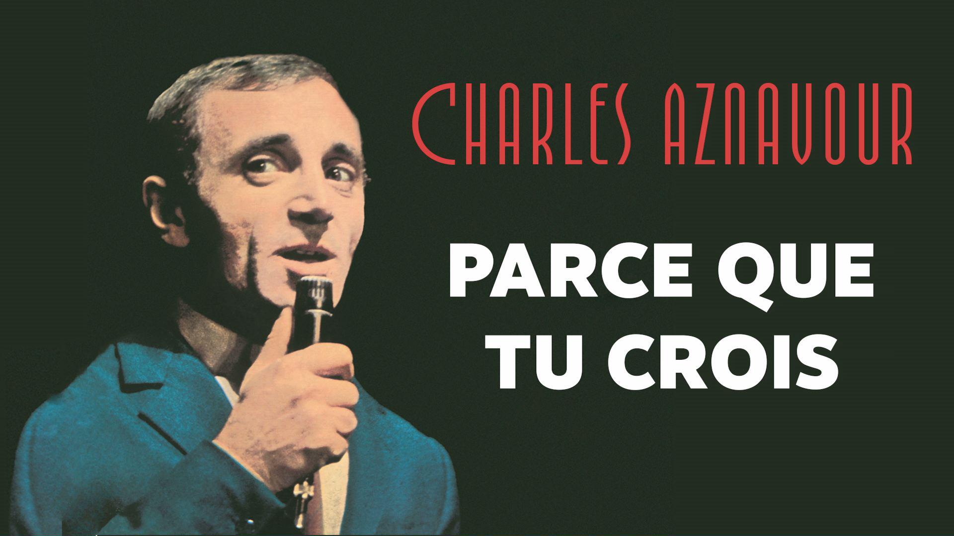 Charles Aznavour - Parce que tu crois (Audio Officiel)