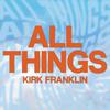 Kirk Franklin - All Things