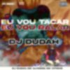 Dj Dudah - Eu Vou Tacar, Eu Vou Ralar