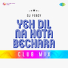 DJ Percy - Yeh Dil Na Hota Bechara Club Mix