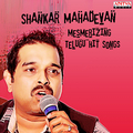 Shankar Mahadevan: Mesmerizing Telugu Hit Songs