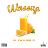 P Double - Wassup