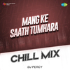 DJ Percy - Mang Ke Saath Tumhara Chill Mix