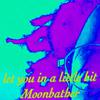 Moonbather - let you in a little bit