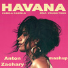 郑亚当Anton - Camila Cabello - Havana(Anton Zachary mashup)